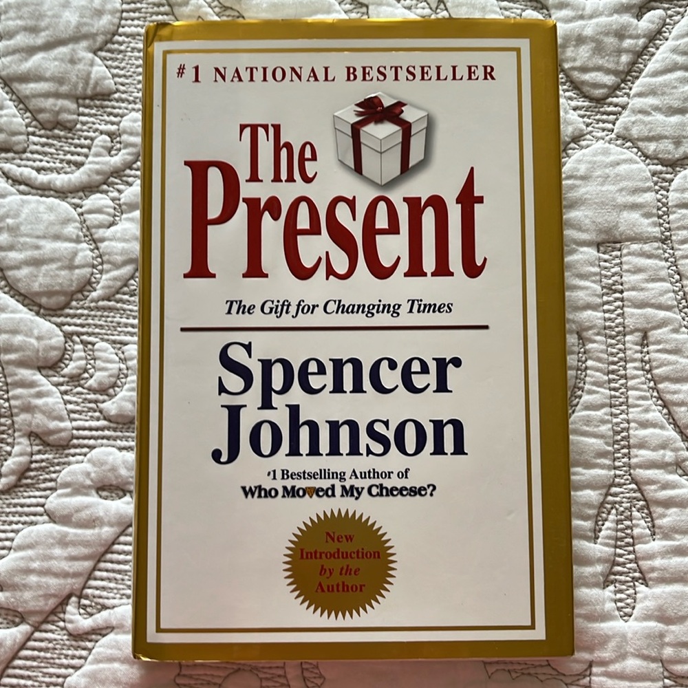 The Present: The Gift That Makes You Happy And Successful At Work And In Life